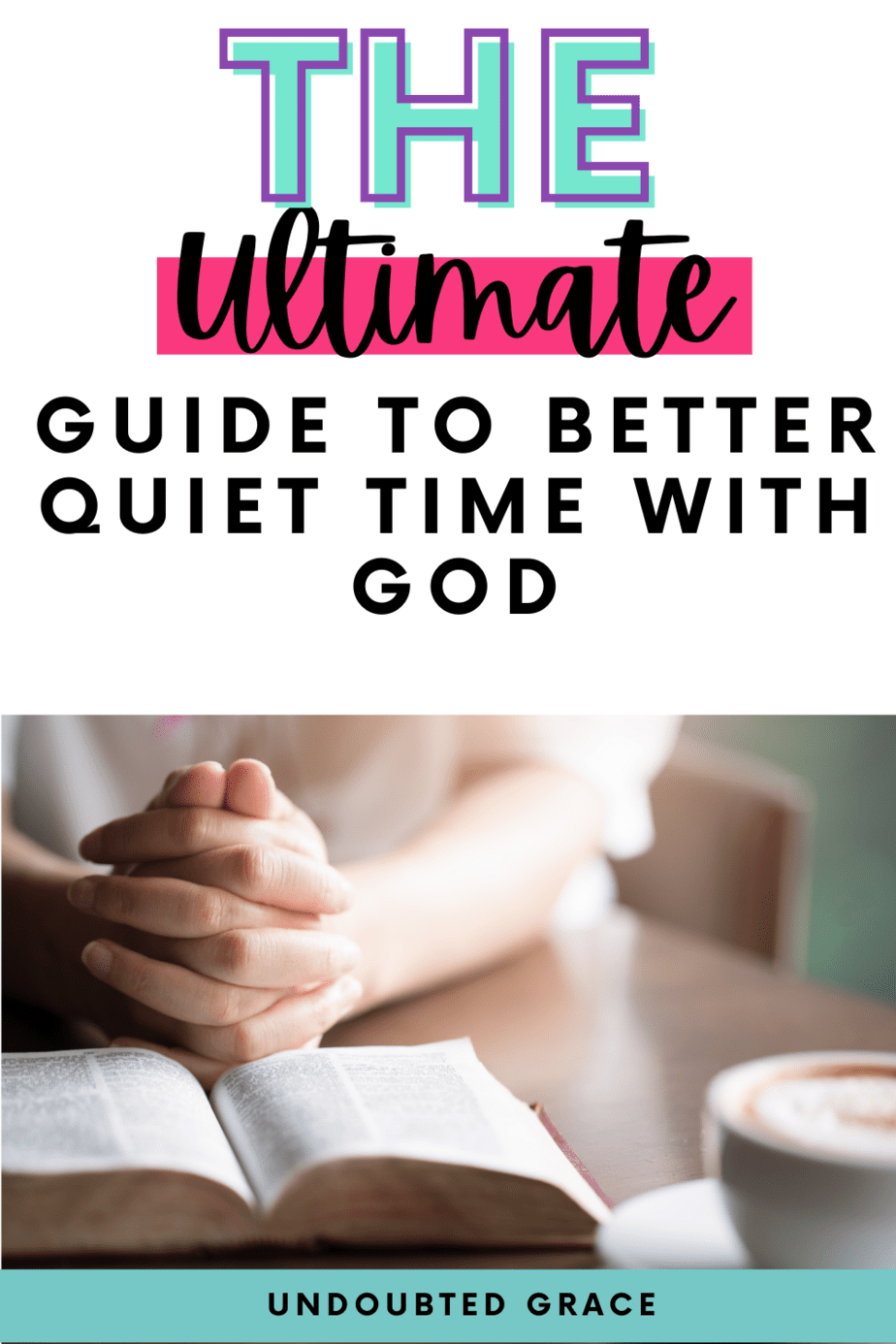 6-essential-steps-to-better-daily-quiet-time-with-god-undoubted-grace